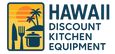 Hawaii Discount Kitchen Equipment - Your Restaurant Equipment Kitchen Experts in Hawaii